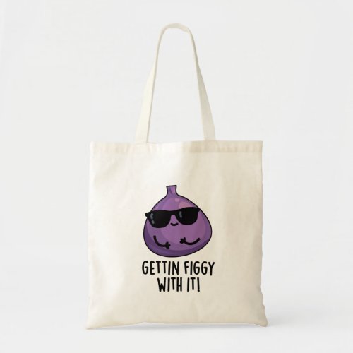 Getting Figgy With It Funny Fruit Fig Pun  Tote Bag
