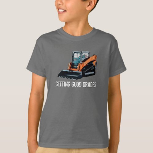Getting good grades with a skid steer T_Shirt