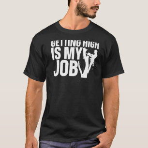 Getting High Is My Job Arborist Tree Cutter Lumbe T-Shirt