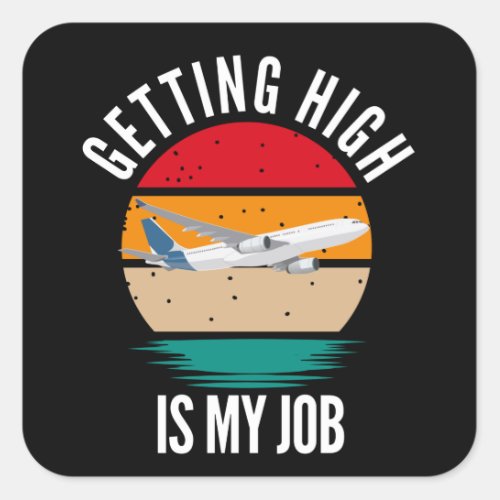 Getting High Is My Job Flight Attendant Square Sticker