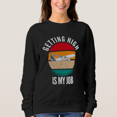 Getting High Is My Job Flight Attendant Sweatshirt