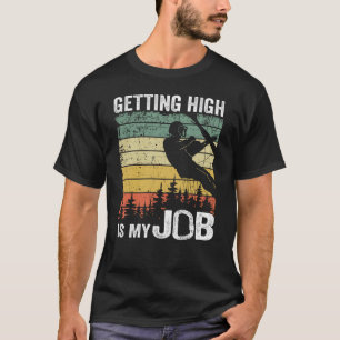 Getting High Is My Job Funny Arborist Tree Care T-Shirt