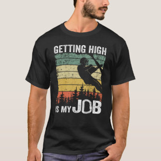 Getting High Is My Job Funny Arborist Tree Care T-Shirt