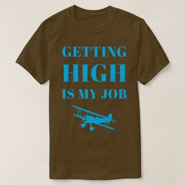 Getting High Is My Job Funny Double Meaning Saying T-Shirt (Design Front)