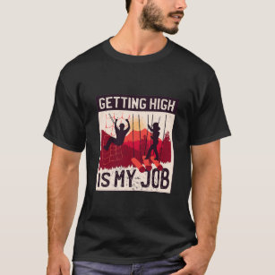 Getting High is my Job High Ropes Course T-Shirt
