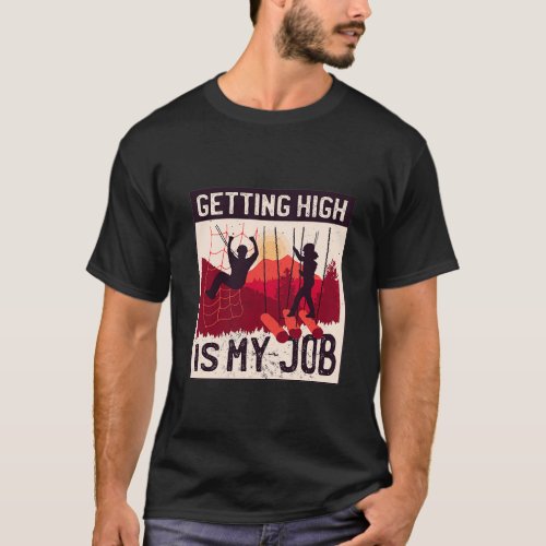 Getting High is my Job High Ropes Course T_Shirt