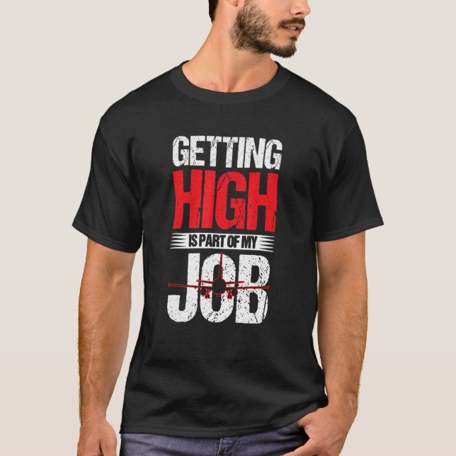 Getting High Part Of My Job Airplane Pilot Men & W T-Shirt (Front)