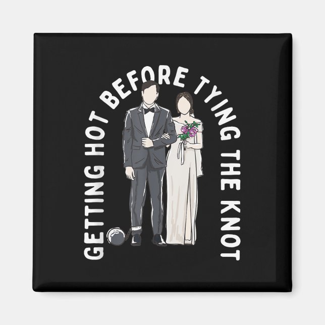 Getting Hot Before Tying The Knot Funny Wedding Hu Magnet (Front)
