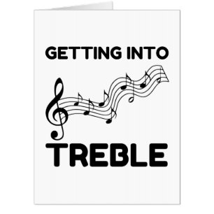 Getting into treble funny card