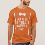 Getting Married And Sht Bride Wife To Be Groom T-Shirt<br><div class="desc">Getting Married And Sht Bride Wife To Be Groom groom to be,  groom,  wedding,  bachelor,  bachelor party,  bride,  gift,  gift idea,  husband,  marriage,  team groom,  party,  wedding party,  bridegroom,  couple,  engagement,  groom squad,  marry,  squad,  wedding reception,  wife,  alcohol,  bridal couple,  bride and groom</div>
