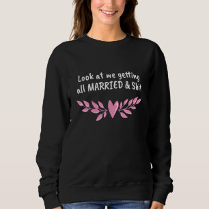 Getting Married Bride Groom Wife To Be Husband To Sweatshirt
