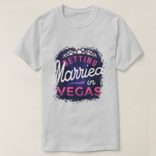 Getting Married in Vegas T-Shirt