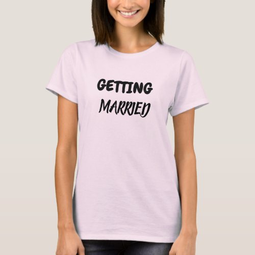 GETTING MARRIED T_Shirt