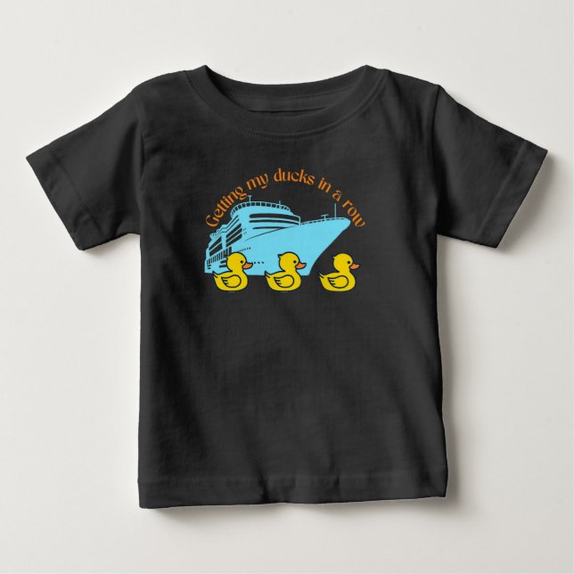  Getting My Cruise Ducks In A Row Baby T-Shirt (Front)