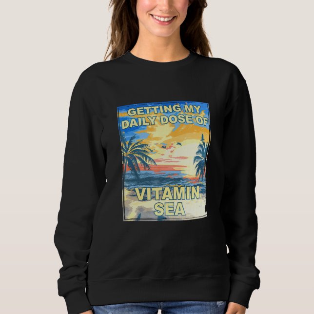 Getting My Daily Dose Of Vitamin Sea Beach Bum Tro Sweatshirt (Front)