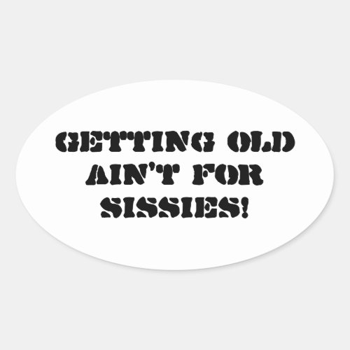 Getting Old Aint For Sissies _ Bumper Sticker