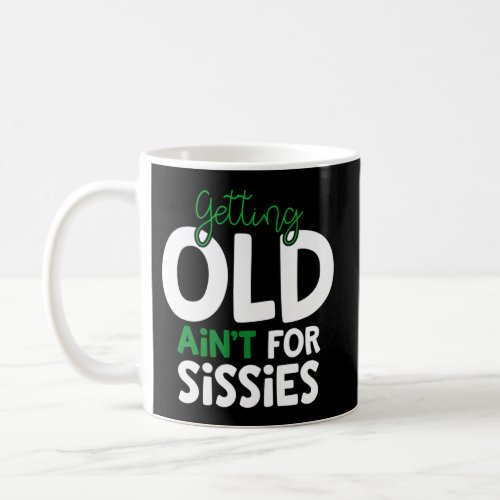Getting Old AinT For Sissies Retiret Coffee Mug