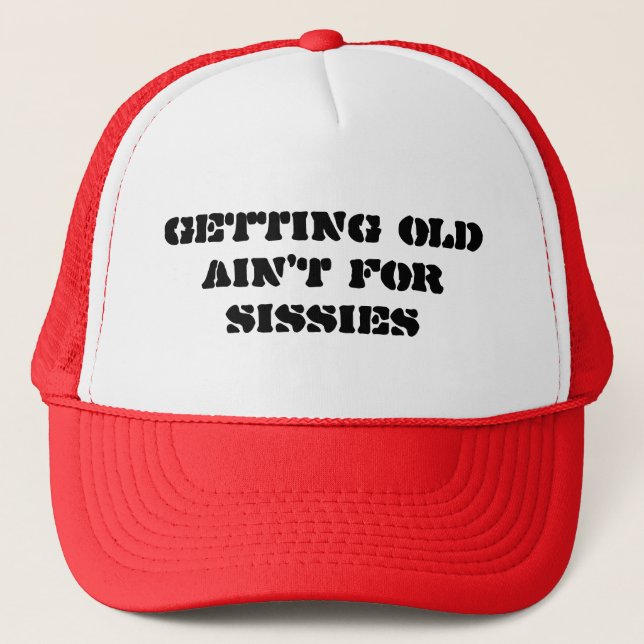 Getting Old Ain't For Sissies - Trucker Style Hat (Front)