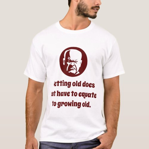 Getting Old Does Not Equate _ Wisdom T_Shirt