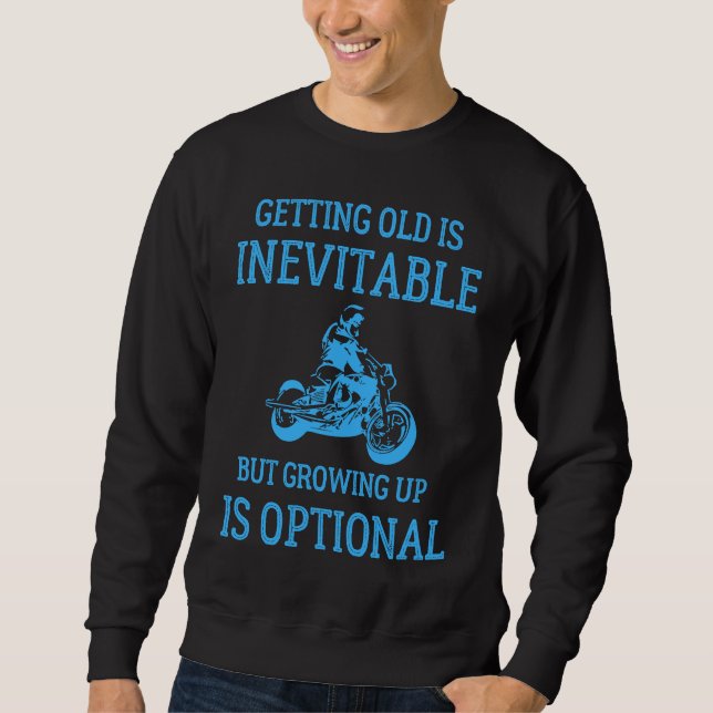 Getting Old Is Inevitable Motorcycle Biker Life Gr Sweatshirt (Front)