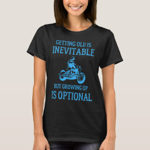 Getting Old Is Inevitable Motorcycle Biker Life Gr T-Shirt
