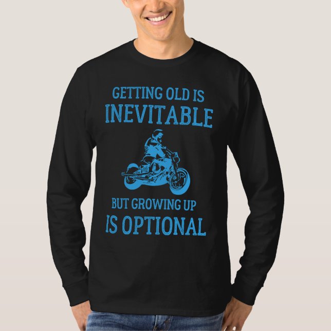 Getting Old Is Inevitable Motorcycle Biker Life Gr T-Shirt (Front)