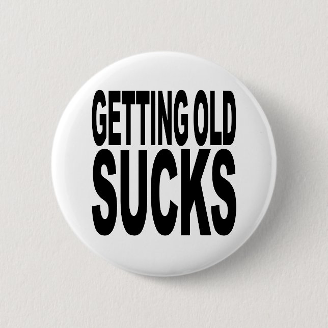 Getting Old Sucks Pinback Button (Front)