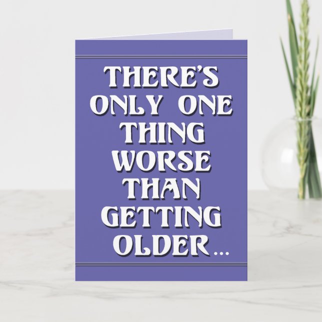 Getting Older Birthday Humor Card (Front)