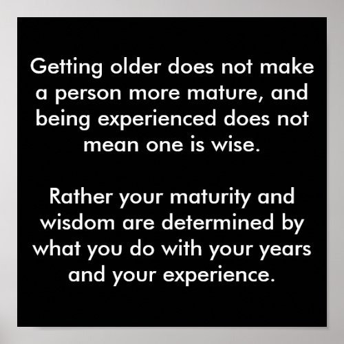 Getting older does not make a person more matur poster