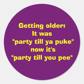 Getting older:It was Classic Round Sticker