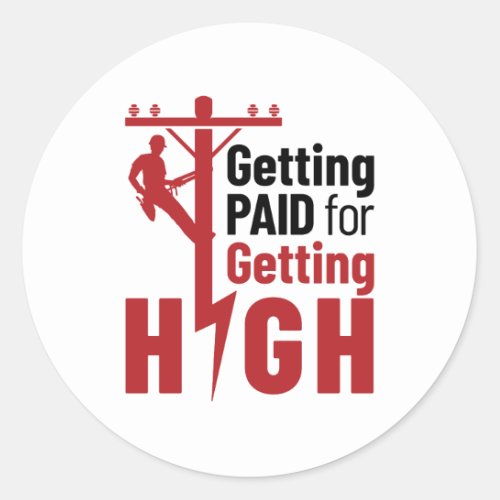 Getting Paid for Getting High Electrical Lineman Classic Round Sticker