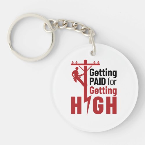 Getting Paid for Getting High Electrical Lineman Keychain
