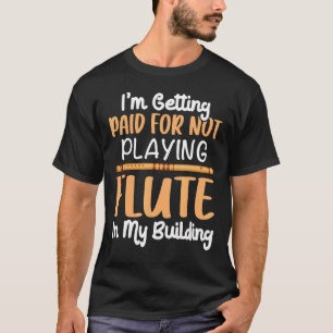 Getting Paid For Not Playing Flute Flutist Music G T-Shirt