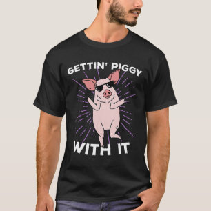 Getting Piggy With It Piglets Pig Lovers Birthday T-Shirt