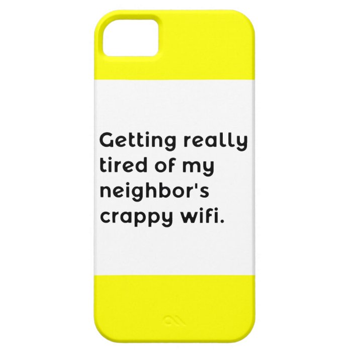 GETTING REALLY TIRED OF MY NEIGHBORS CRAPPY WIFI F iPhone 5/5S COVER