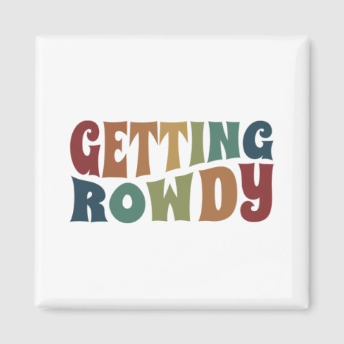 Getting Rowdy _ Bachelorette Party Bridal Wedding Magnet