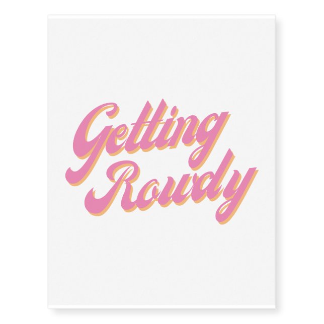 Getting Rowdy  Temporary Tattoos (Front)