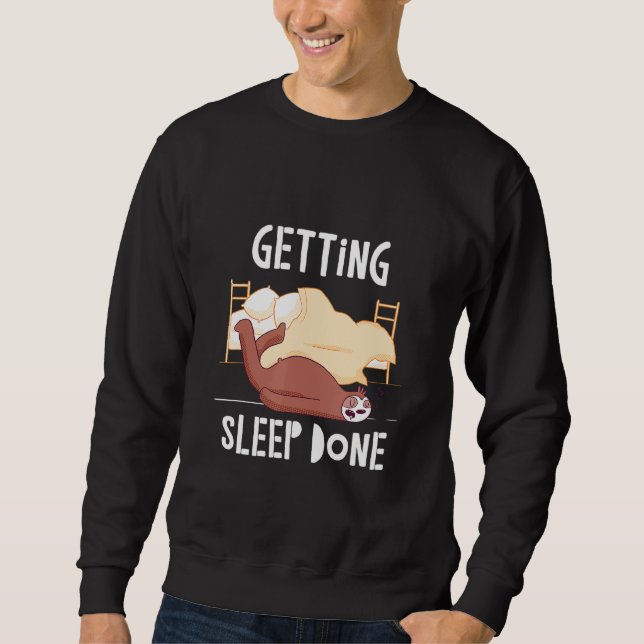 Getting Sleep Done Sloth Sayings Sloth Quotes  2 Sweatshirt (Front)
