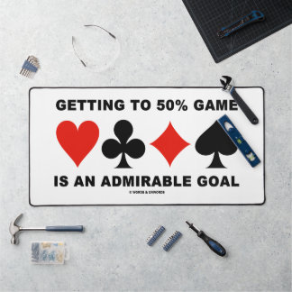 Getting To 50% Game Is An Admirable Goal Desk Mat