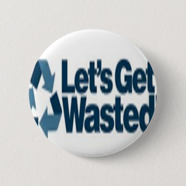 Getting wasted! pinback button (Front)
