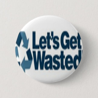 Getting wasted! pinback button