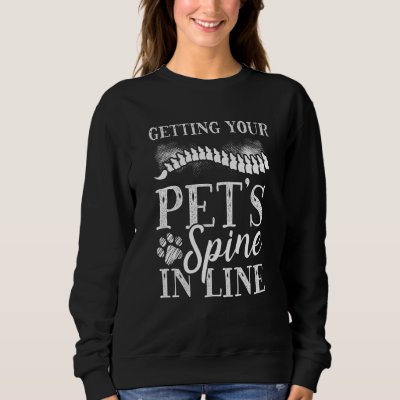 Getting Your Pet'S Spine In Line Veterinary  1 Sweatshirt