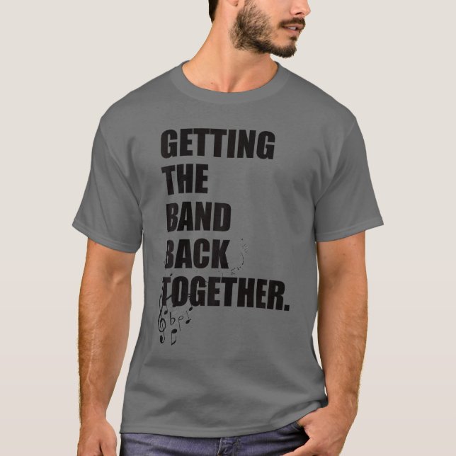 Gettinghe Band Backogether gift funny T-Shirt (Front)