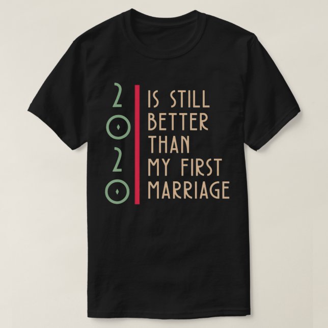 GGT Vertical 2020 Is Still Better Than My First Ma T-Shirt (Design Front)