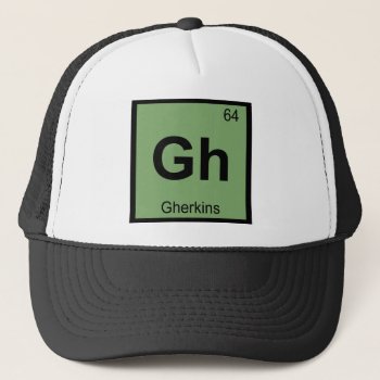 Gh - Gherkins Chemistry Periodic Table Symbol Trucker Hat by itselemental at Zazzle