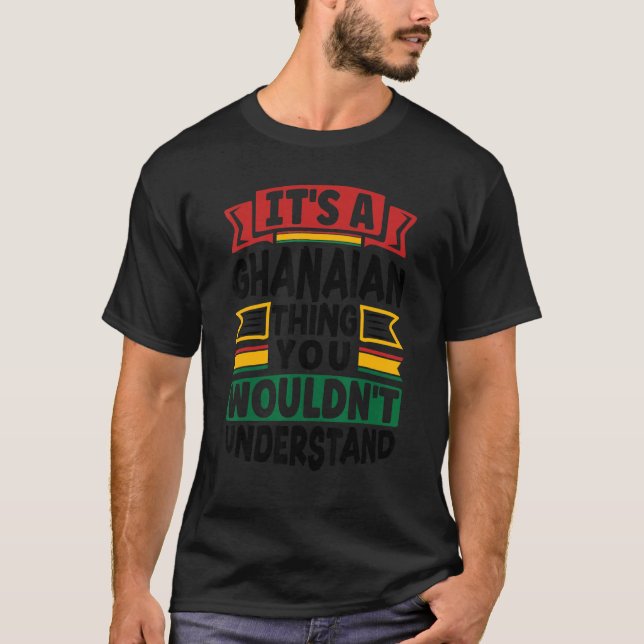 Ghana Ghanaian Ghana Flag Its A Ghanaian Thing   T-Shirt (Front)