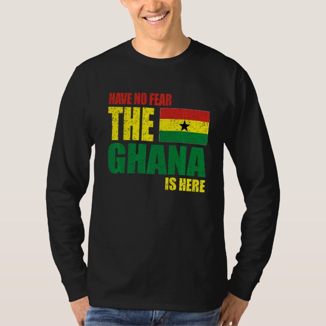 Ghana Have No Fear The Ghana Is Here T-Shirt (Front)