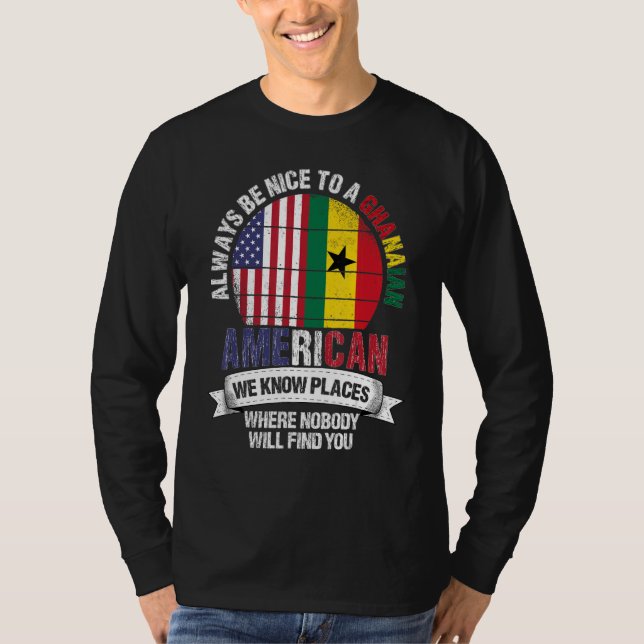 Ghanaian American We know Places where Country Gha T-Shirt (Front)