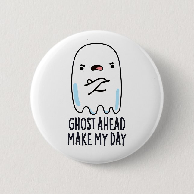 Ghost Ahead Make My Day Funny Ghost Pun  Button (Front)