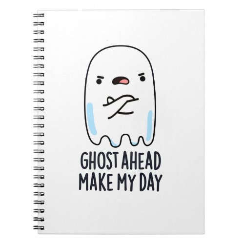 Ghost Ahead Make My Day Funny Ghost Pun Notebook